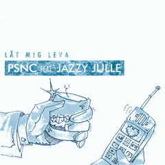 PSNC feat. Jazzy Julle - Låt Mig Leva