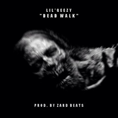 Lil'Geezy - Dead Walk (Prod By Zard Beats)