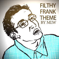 Filthy Frank Theme