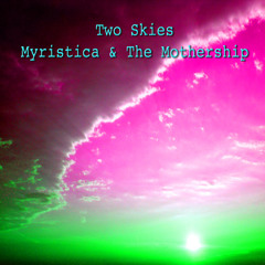 TWO SKIES by Myristica & The Mothership