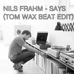 Nils Frahm - Says (Tom Wax Beat Edit)
