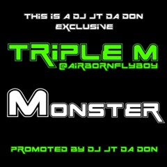 #DJJTDADONEXCLUSIVE - @AIRBORNFLYBOY AKA TRIPLE M - MONSTER [PROMOTED BY DJ JT DA DON]