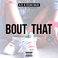 Bout That - A.D. , Issac Haze [Prod. by Tha Fool]
