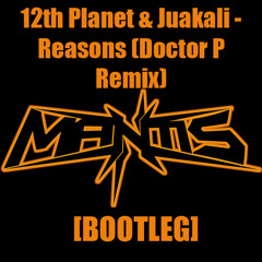 12th Planet & Juakali - Reasons (Doctor P Remix) [Mantis Bootleg] FREE 320 DOWNLOAD!!!
