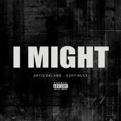 I MIGHT (Ft. Ashy Nuxx)
