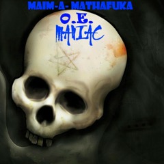 O.E.MANIAC-MAIM-A-MATHAFUKA