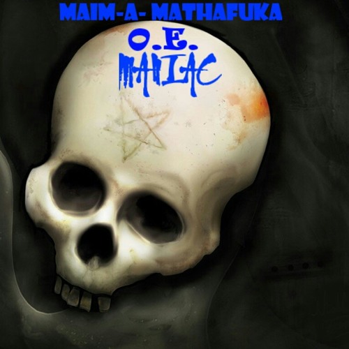 O.E.MANIAC-MAIM-A-MATHAFUKA