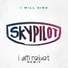 I Will Sing (I AM ROBOT Remix)