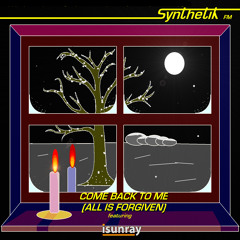 Synthetik FM featuring isunray - Come Back To Me (All Is Forgiven)