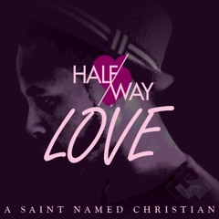 A Saint Named Christan - Halfway Love