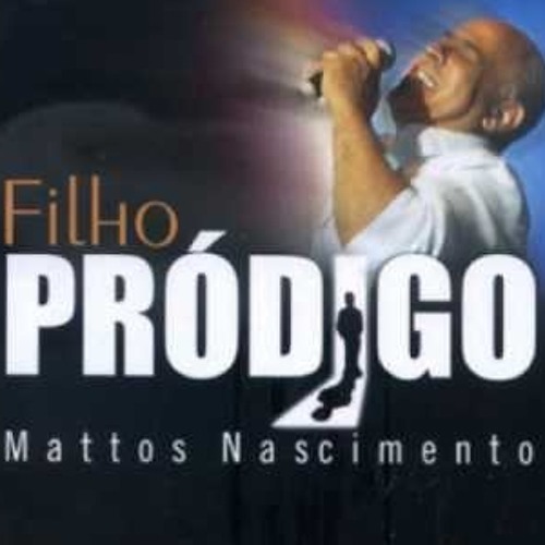 ★ Mattos Nascimento ★ Ao Vivo Filho Pródigo ★