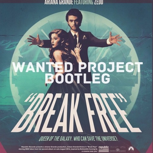 Stream Ariana Grande feat. Zedd - Break Free (Wanted Project Bootleg) ✖FREE  DOWNLOAD✖ by SNDR | Listen online for free on SoundCloud