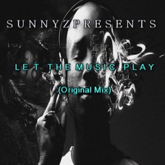 SunnYz - Let the music play (Original Mix) *SUPPORTED BY TWIIG* [FREE DOWNLOAD]