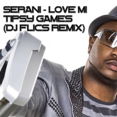 SERANI - Love Mi Tipsy Games (DJ FLICS Remix)