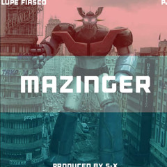Lupe Fiasco - Mazinger ft. PJ [produced by SX]