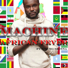 MACHINE-AFRICAN FEVER, FT Young Skinna (Liberian Music 2014) produced by Tyga Beats