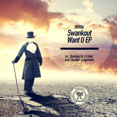 Swankout - Want U (A Lister Remix) [Daylight Robbery Records]