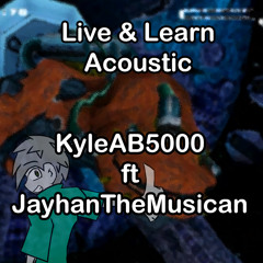 Live And Learn Acoustic - KyleAB5000 ft. JayhanTheMusician