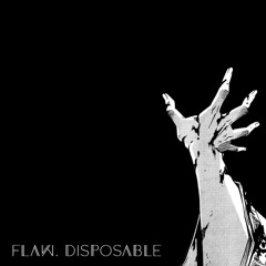 FLAW - DISPOSABLE [FREE DOWNLOAD]