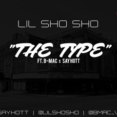 LiL SHO SHO - The Type Ft. B - Mac,Say Hott @lilshosho @mrsayhott @bmac_v2