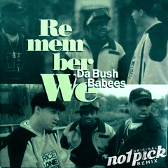 Da Bush Babees - Remember We (no1pick Remix)