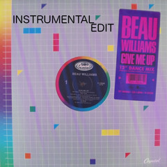 BEAU WILLIAMS - Give Me Up (Instrumental Edit) (1986)