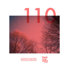 READY To Be CHILLED Podcast 110 mixed by Rayco Santos