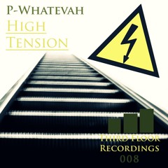 P-Whatevah - High Tension (Original Mix)[Third Floor Recordings]