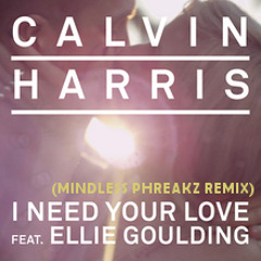 Calvin Harris feat. Ellie Goulding - I Need Your Love (Mindless Phreakz Remix)