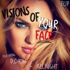 Flip | Visions Of Your Face ft. D.Chew & All Night