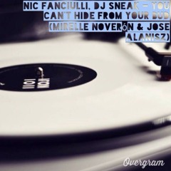 Nic Fanciulli, Dj Sneak - You Can't Hide From Your Bud (Mirelle Noveron & Jose Alanisz Edit)**FREE**