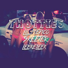 Thotties- Lil Mexico ft. Skeeter & Leekeleek