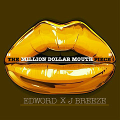 THE MILLION DOLLAR MOUTH PIECE - Ft. J BREEZE