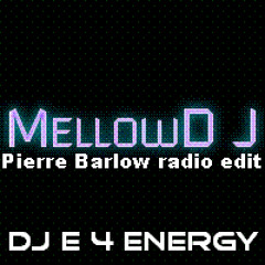 dj E 4 Energy - MellowD J (Pierre Barlow radio edit)