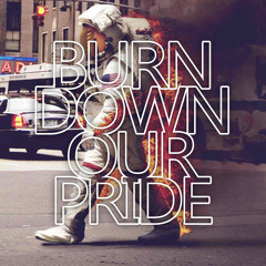 Burn Down Our Pride **FREE Download**