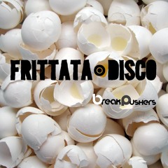 Break Pushers - Frittata Disco [FREE DOWNLOAD]
