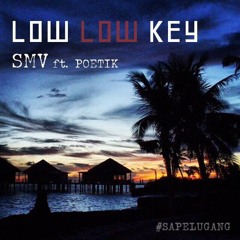 SMV - Low Low Key ft. Poetik