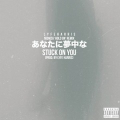 Stuck On You (Prod. By Lyfe Harris)