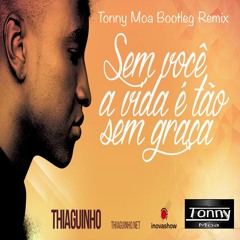 Thiaguinho - Sem Você A Vida É Tão Sem Graça(Tonny Moa Bootleg Mix)