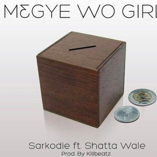 Sarkodie ft Shatta Wale - M3gye Wo Girl