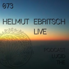 THE LUCID PODCAST 073 HELMUT EBRITSCH LIVE - LUCIDFLOW - RECORDS COM