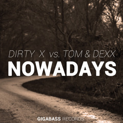 Dirty X vs. Tom & Dexx - Nowadays