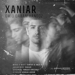 Xaniar - Omid Daram Hanooz