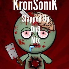 KronSoniK ;/ - 'Slapped Up' Jump Up MIx