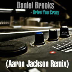 Daniel Brooks - Drive You Crazy (Aaron Jackson Remix)