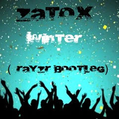 Zatox - Winter (Rayzr Bootleg)