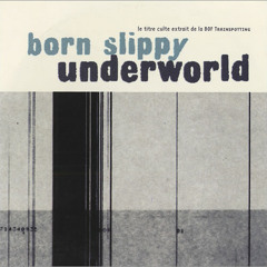 Underworld - Born slippy - Atomic Hooligan Mix