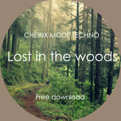 Lost In The Woods - (FREE DONWLOAD)- CHEINX Mode TECHNO