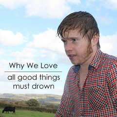 All Good Things Must Drown