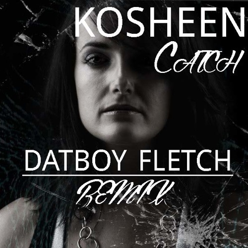 Kosheen- Catch(DatBoy Fletch Breaks Remix)